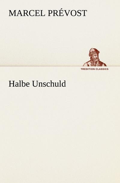 Halbe Unschuld - Marcel Prévost