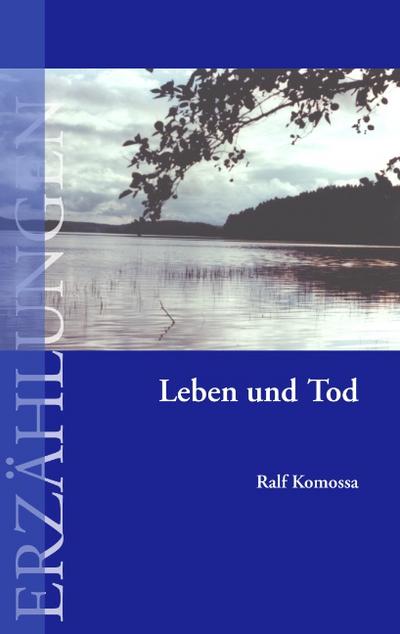 Leben und Tod - Ralf Komossa