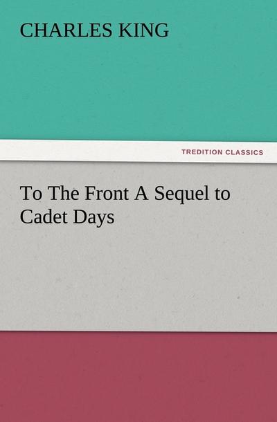 To The Front A Sequel to Cadet Days - Charles King