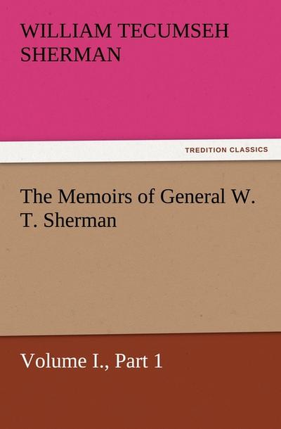 The Memoirs of General W. T. Sherman, Volume I., Part 1 - William T. (William Tecumseh) Sherman