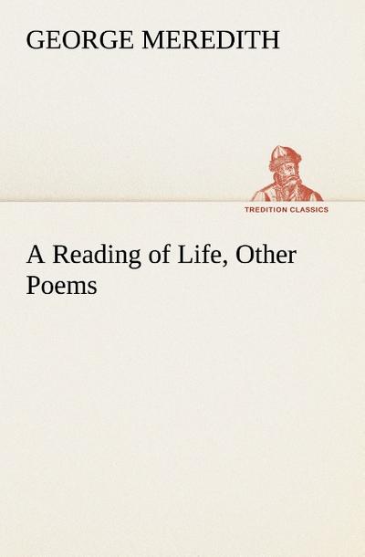 A Reading of Life, Other Poems - George Meredith