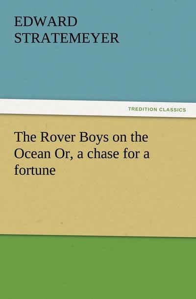 The Rover Boys on the Ocean Or, a chase for a fortune - Edward Stratemeyer