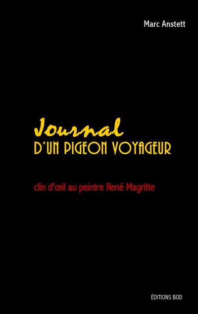 Journal d'un pigeon voyageur : clin d'oeil au peintre René Magritte - Marc Anstett