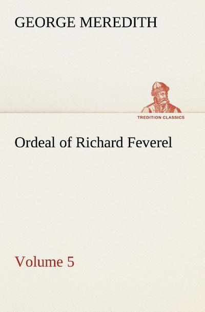 Ordeal of Richard Feverel ¿ Volume 5 - George Meredith