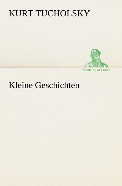 Kleine Geschichten - Kurt Tucholsky