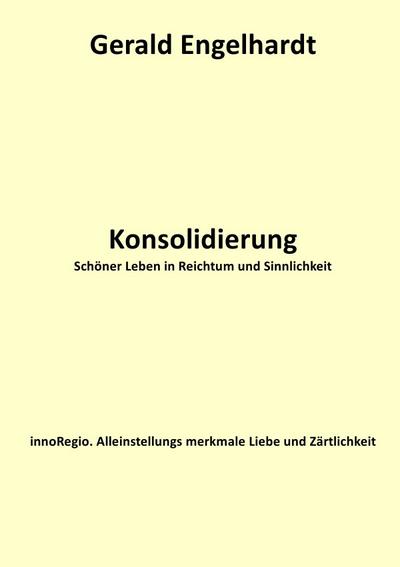 Konsolidierung : Schöner Leben in Reichtum und Sinnlichkeit - Gerald Engelhardt