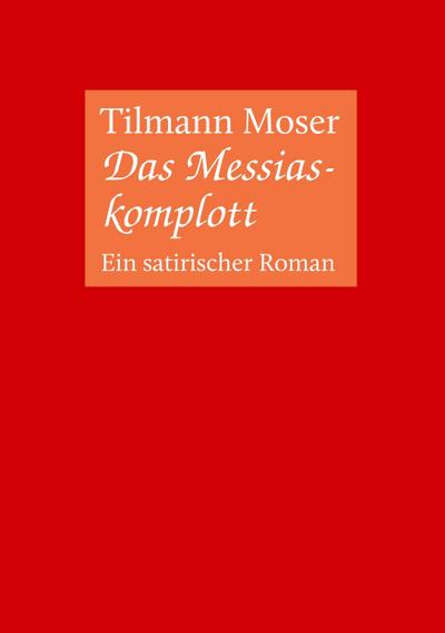 Das Messiaskomplott : Ein satirischer Roman - Tilmann Moser