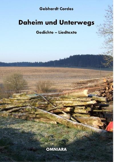 Daheim und Unterwegs : Gedichte - Liedtexte - Gebhardt Cordes