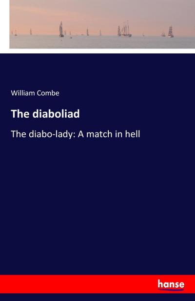 The diaboliad : The diabo-lady: A match in hell - William Combe