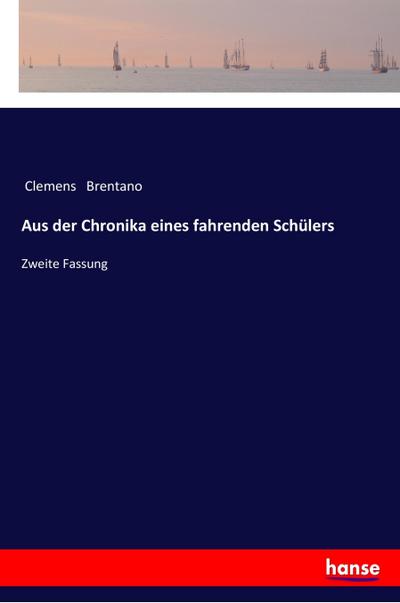 Aus der Chronika eines fahrenden Schülers : Zweite Fassung - Clemens Brentano