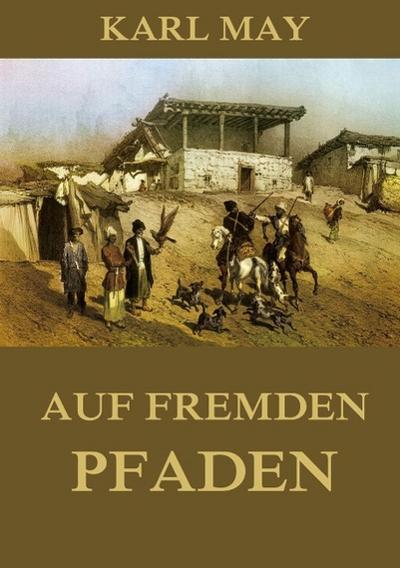 Auf fremden Pfaden : Neue deutsche Rechtschreibung - Karl May