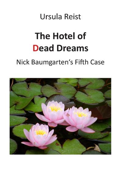 The Hotel of Dead Dreams : Nick Baumgarten's Fifth Case - Ursula Reist