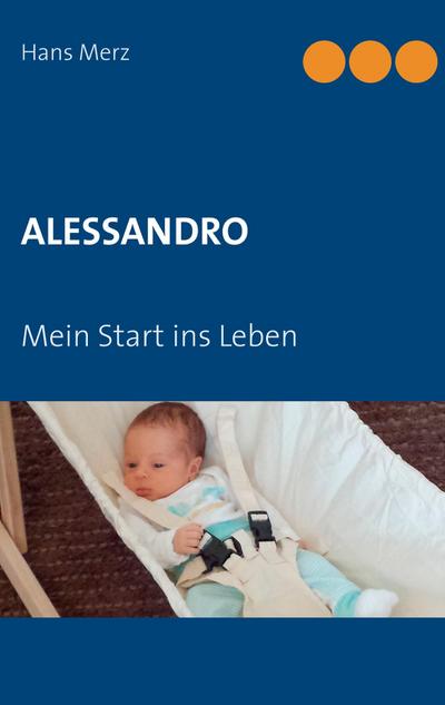 Alessandro : Mein Start ins Leben - Hans Merz