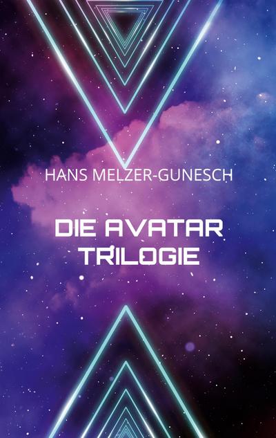 Die Avatar Trilogie : Science-Fiction Roman - Hans Melzer-Gunesch