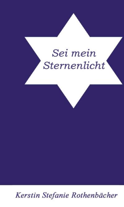 Sei mein Sternenlicht - Kerstin Stefanie Rothenbächer