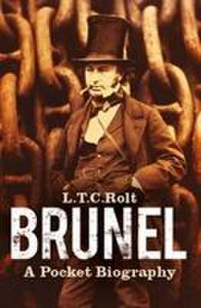 Brunel: A Pocket Biography : A Pocket Biography - L T C Rolt