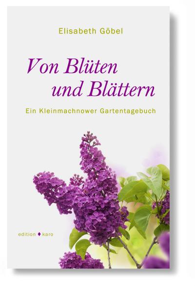 Von Blüten und Blättern : Ein Kleinmachnower Gartentagebuch - Elisabeth Göbel