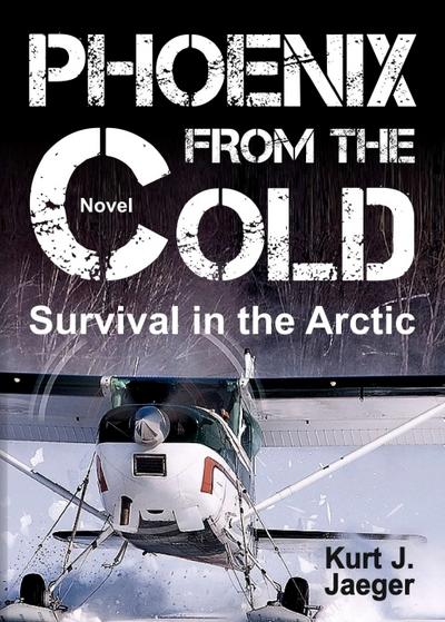 PHOENIX FROM THE COLD : Survival in the Arctic - Kurt Jaeger