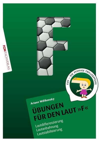 Übungsheft für den Laut F : Lautdifferenzierung - Lautanbahnung - Lautstabilisierung - Ariane Willikonsky