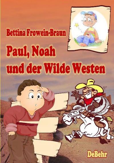 Paul, Noah und der Wilde Westen - Ein Kinderbuch über Mobbing in der Schule - Bettina Frowein-Braun