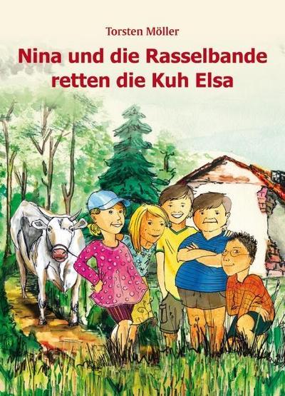 Nina und die Rasselbande retten die Kuh Elsa - Torsten Möller