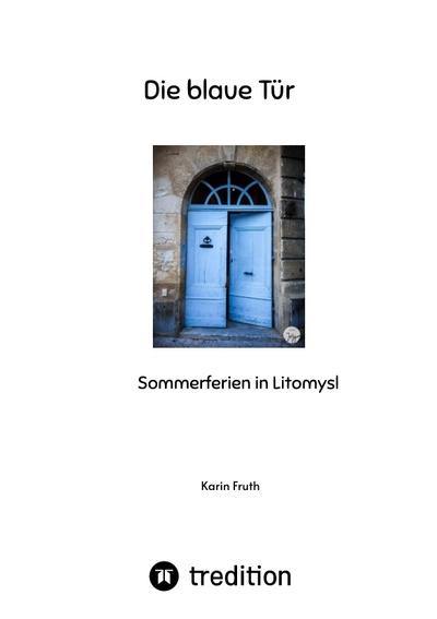 Die blaue Tür : Sommerferien in Litomysl - Karin Fruth