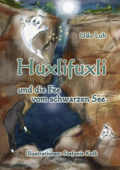 Huxlifuxli und die Fee vom schwarzen See - Udo Luh