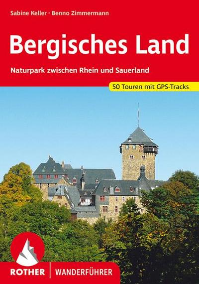 Bergisches Land : Naturpark zwischen Rhein und Sauerland. 50 Touren. Mit GPS-Tracks - Sabine Keller