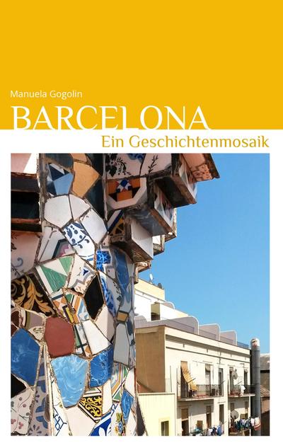 Barcelona - Ein Geschichtenmosaik - Manuela Gogolin