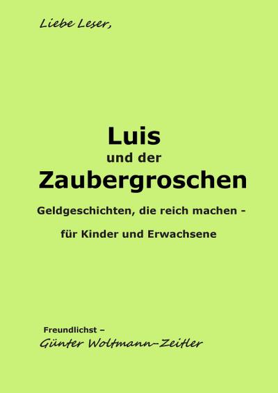 Luis und der Zaubergroschen : Geldgeschichten, die reich machen, für Kinder und Erwachsene. - Günter Woltmann-Zeitler