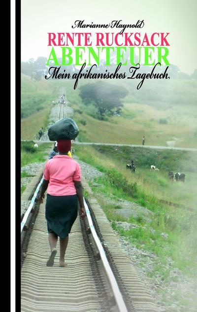Rente Rucksack Abenteuer : Mein afrikanisches Tagebuch - Marianne Haynold