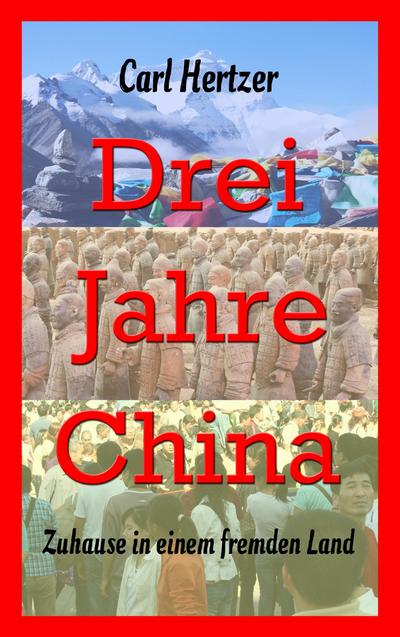 Drei Jahre China : Zuhause in einem fremden Land - Carl Hertzer