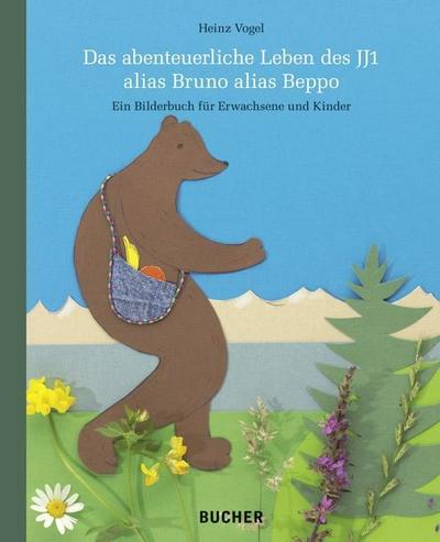 Das abenteuerliche Leben des JJ1 alias Bruno alias Beppo : Ein Bilderbuch für Erwachsene und Kinder - Heinz Vogel