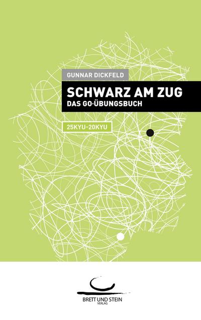 Schwarz am Zug : Das Go-Übungsbuch. 25Kyu - 25Kyu. - Gunnar Dickfeld