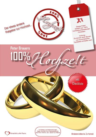 100% Hochzeit : Der etwas andere Ratgeber zur Hochzeitsvorbereitung - Peter Brauers