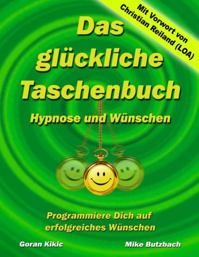 Das glückliche Taschenbuch ¿ Wünschen und Hypnose : Programmiere Dich auf erfolgreiches Wünschen - Goran Kikic