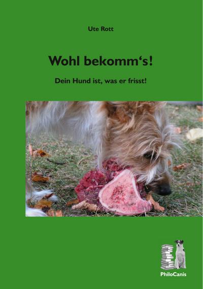 Wohl bekomm's! : Dein Hund ist, was er frisst - Ute Rott