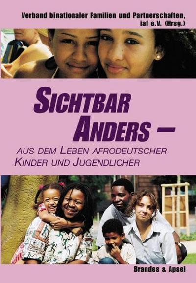 Sichtbar anders : Aus dem Leben afrodeutscher Kinder und Jugendlicher. Hrsg.: Verband binationaler Familien u. Partnerschaften, iaf - Eva Massingue