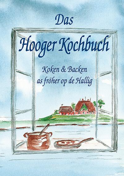 Das Hooger Kochbuch : Koken & Backen as fröher op de Hallig - Christa Boyens