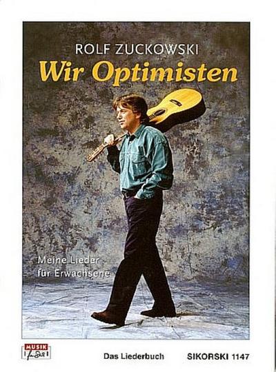 Wir Optimisten : Meine Lieder für Erwachsene. Das Liederbuch. Bearb. v. Michael Gundlach - Rolf Zuckowski