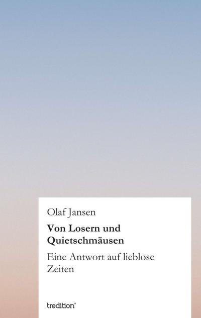 Von Losern und Quietschmäusen : Eine Antwort auf lieblose Zeiten - Olaf Jansen