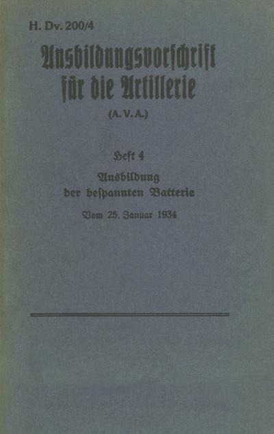H.Dv. 200/4 Ausbildungsvorschrift für die Artillerie - Heft 4 Ausbildung der bespannten Batterie - Vom 25. Januar 1934 : Neuauflage 2019 - Thomas Heise