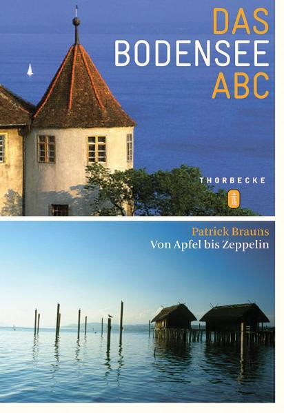 Das Bodensee-ABC: Von Apfel bis Zeppelin - Brauns, Patrick