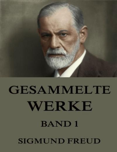 Gesammelte Werke, Band 1 - Sigmund Freud