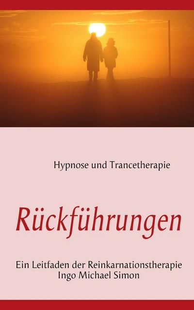 Rückführungen : Leitfaden der Reinkarnationstherapie - I. M. Simon