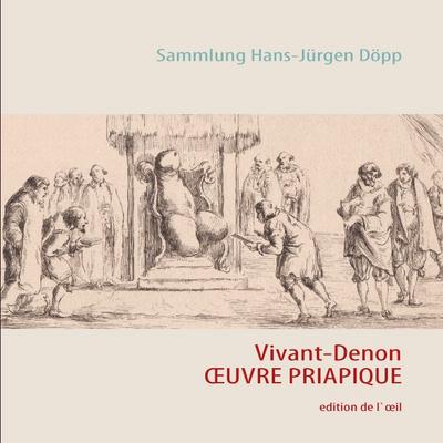 Vivant Denon : OEUVRES PRIAPIQUES - Hans-Jürgen Döpp