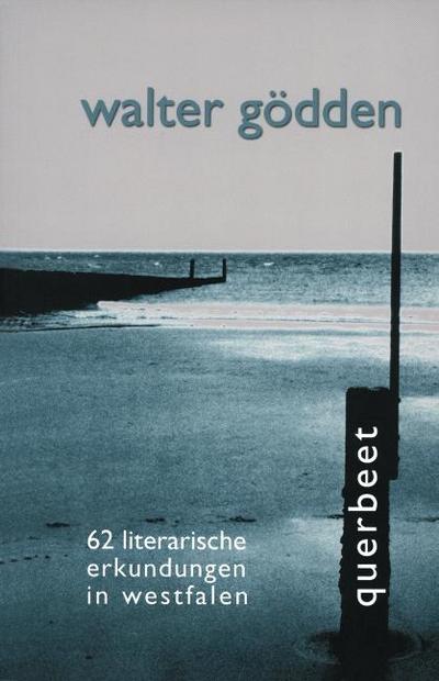 Querbeet : 62 literarische Erkundungen in Westfalen - Walter Gödden
