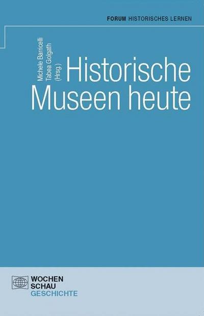 Historische Museen heute : Forum Historisches Lernen - Michele Barricelli