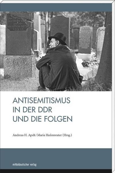 Antisemitismus in der DDR und die Folgen - Andreas H. Apelt