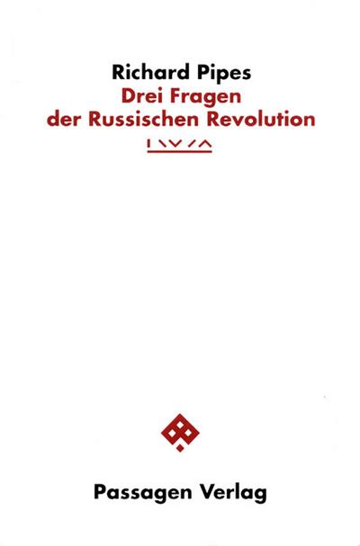 Drei Fragen der Russischen Revolution : IWM-Vorlesungen zur modernen Geschichte Zentraleuropas 1995 - Richard Pipes